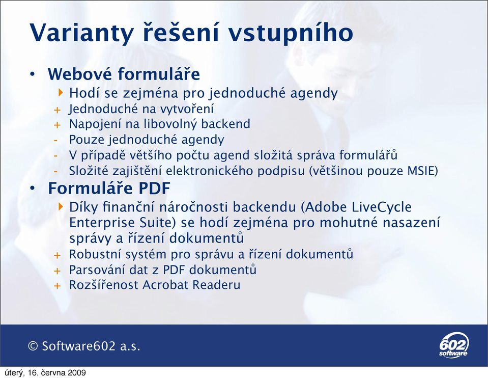 (většinou pouze MSIE) Formuláře PDF Díky finanční náročnosti backendu (Adobe LiveCycle Enterprise Suite) se hodí zejména pro mohutné