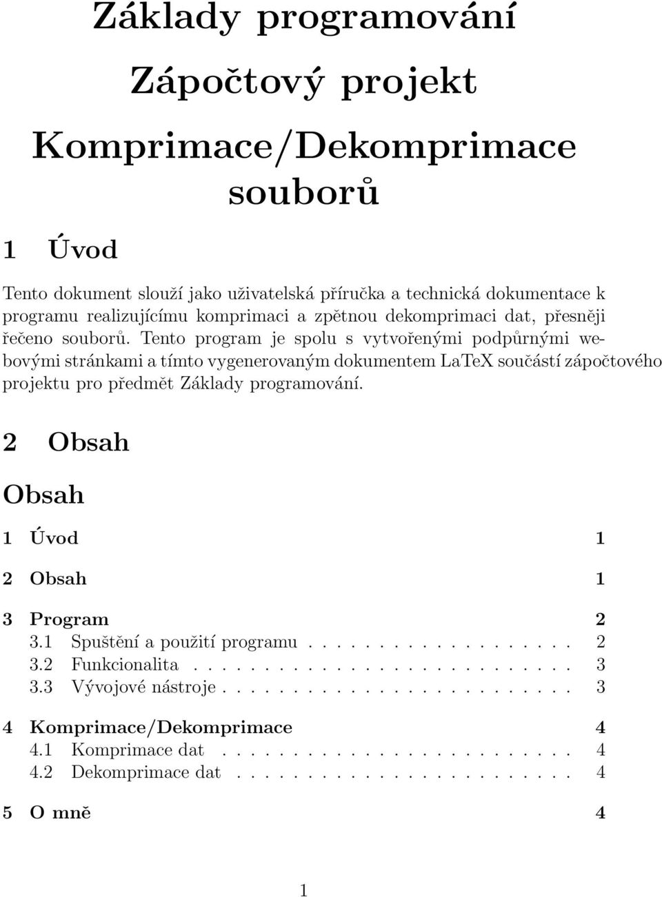 Tento program je spolu s vytvořenými podpůrnými webovými stránkami a tímto vygenerovaným dokumentem LaTeX součástí zápočtového projektu pro předmět Základy programování.