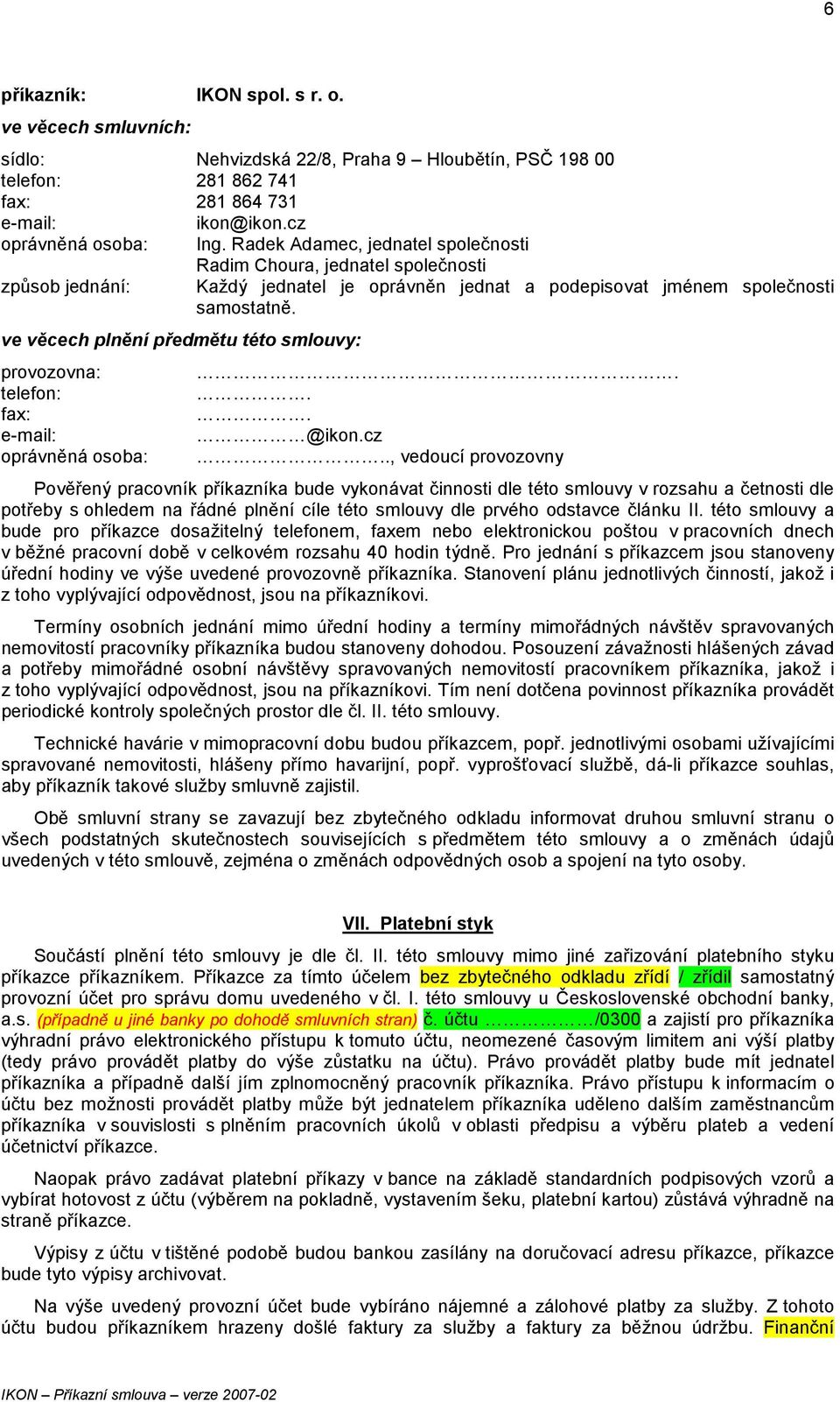 ve věcech plnění předmětu této smlouvy: provozovna: telefon: fax: oprávněná osoba:... @ikon.cz.