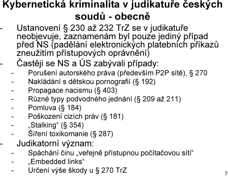 sítě), 270 - Nakládání s dětskou pornografií ( 192) - Propagace nacismu ( 403) - Různé typy podvodného jednání ( 209 až 211) - Pomluva ( 184) - Poškození cizích práv