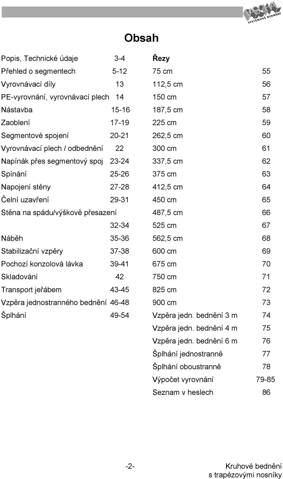 39-41 Skladování 42 Transport jeřábem 43-45 Vzpěra jednostranného bednění 46-48 Šplhání 49-54 Řezy 75 cm 55 112,5 cm 56 150 cm 57 187,5 cm 58 225 cm 59 262,5 cm 60 300 cm 61 337,5 cm 62 375 cm 63