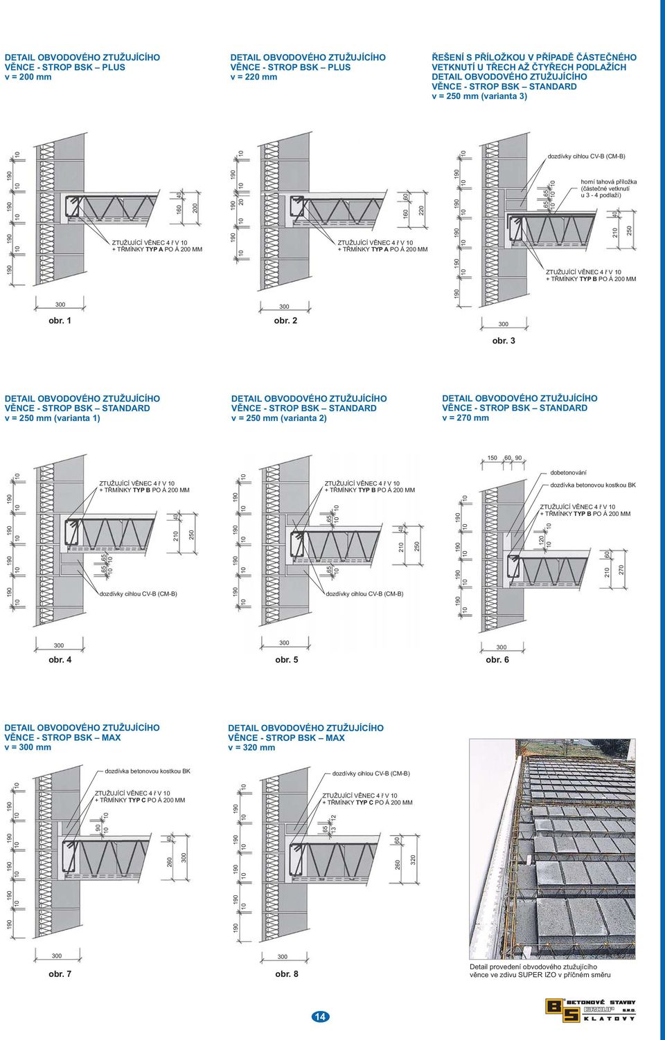 + TŘMÍNKY TYP A PO Á 00 MM 190 190 190 190 dozdívky cihlou CV-B (CM-B) 65 65 horní tahová příložka (částečné vetknutí u 3-4 podlaží) 50 ZTUŽUJÍCÍ VĚNEC 4 ř V + TŘMÍNKY TYP B PO Á 00 MM 190 obr. 1 obr.