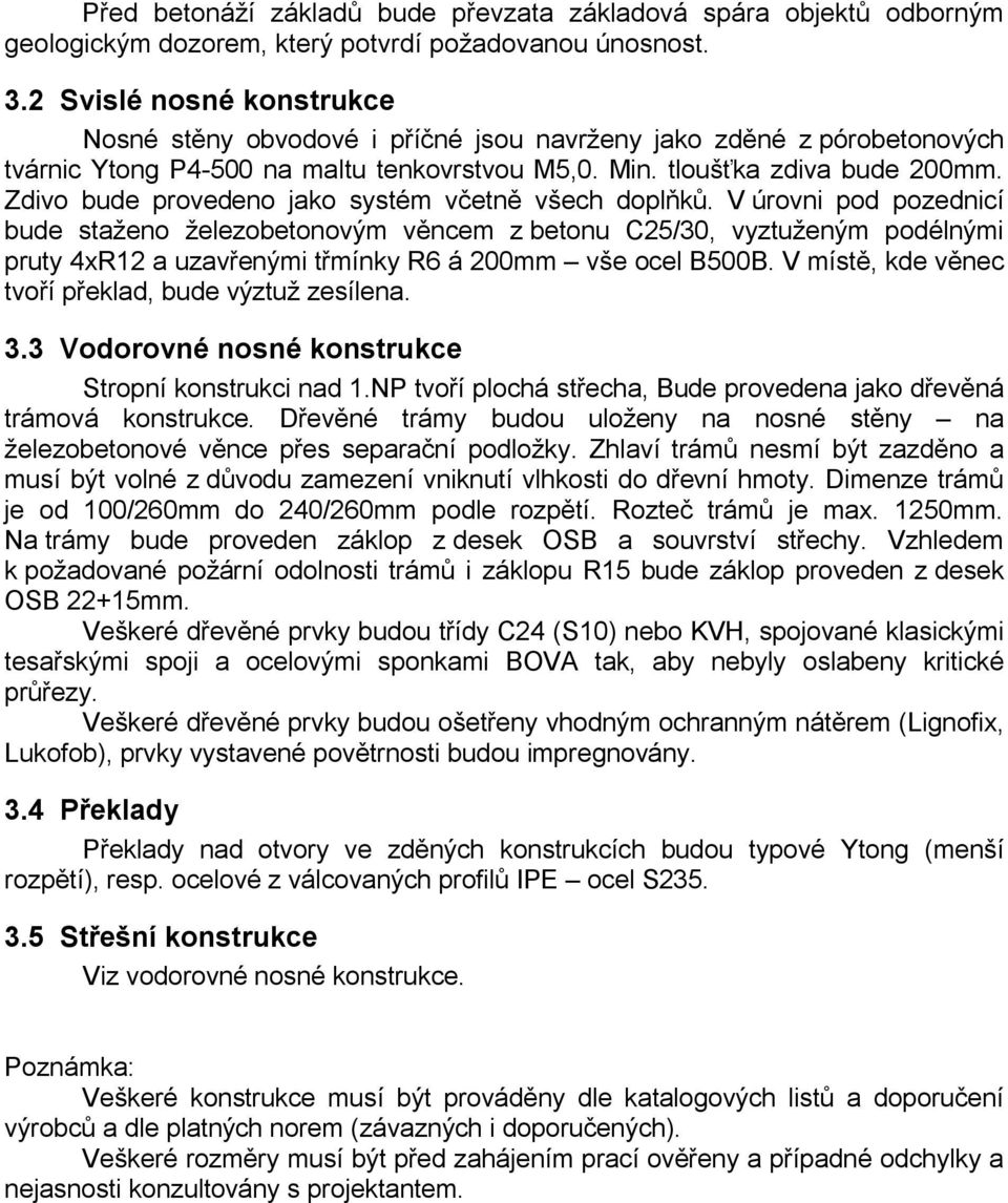 Zdivo bude provedeno jako systém včetně všech doplňků.
