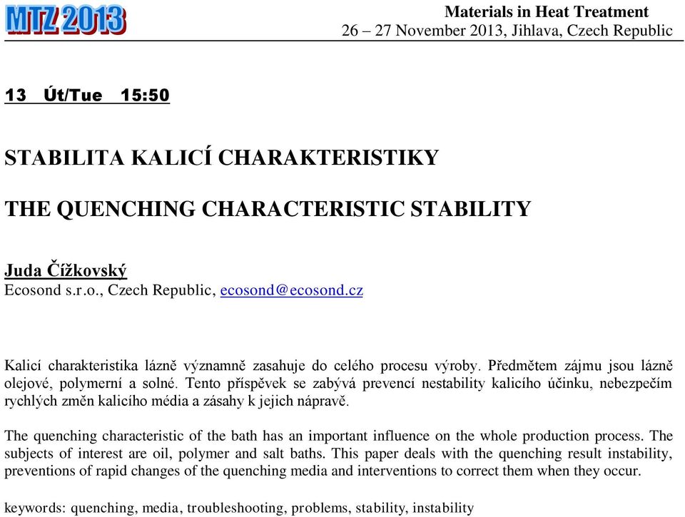 Tento příspěvek se zabývá prevencí nestability kalicího účinku, nebezpečím rychlých změn kalicího média a zásahy k jejich nápravě.
