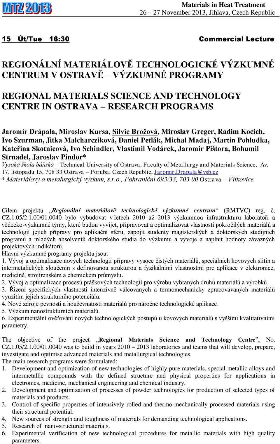 Vlastimil Vodárek, Jaromír Pištora, Bohumil Strnadel, Jaroslav Pindor* Vysoká škola báňská Technical University of Ostrava, Faculty of Metallurgy and Materials Science, Av. 17.