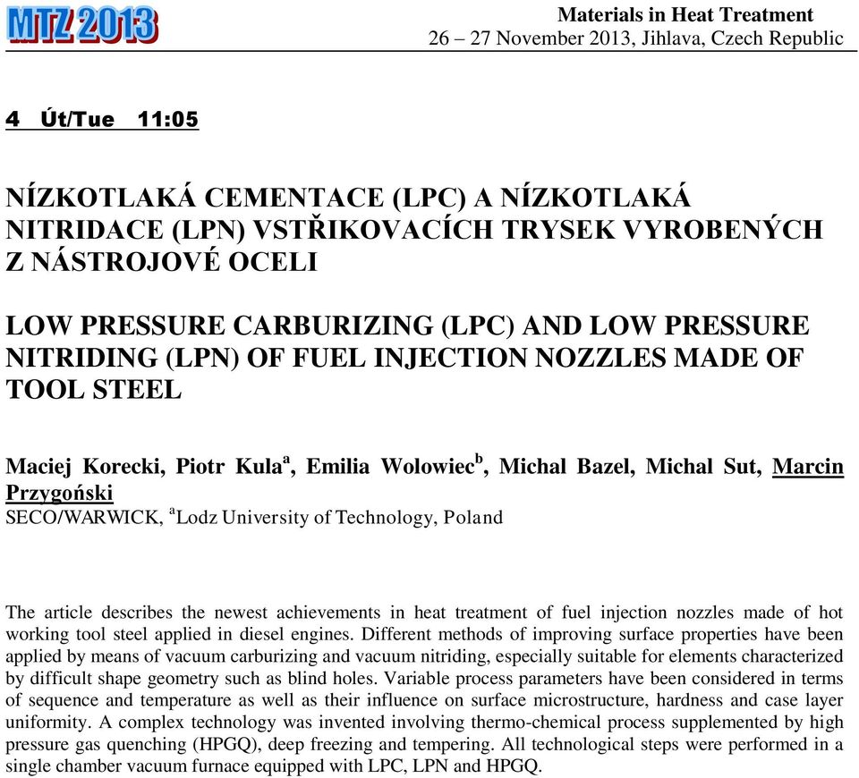 describes the newest achievements in heat treatment of fuel injection nozzles made of hot working tool steel applied in diesel engines.