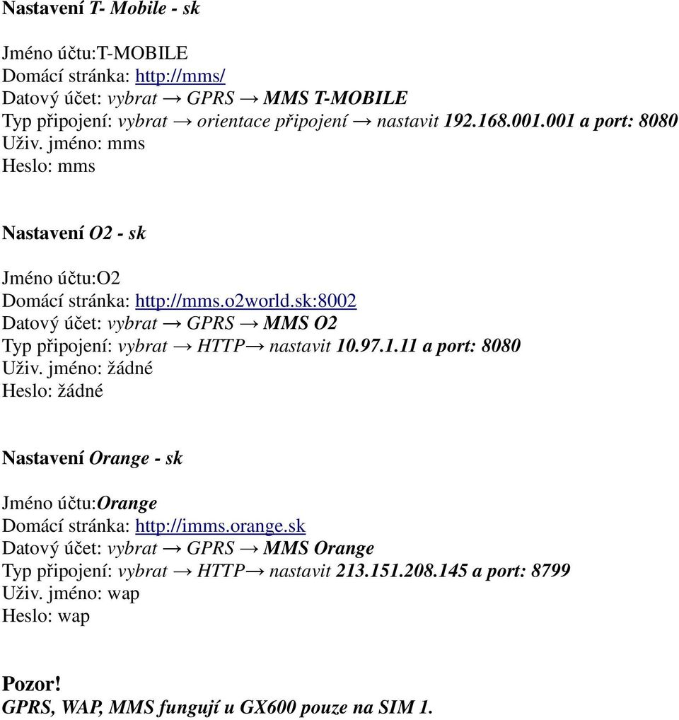 sk:8002 Datový účet: vybrat GPRS MMS O2 Typ připojení: vybrat HTTP nastavit 10