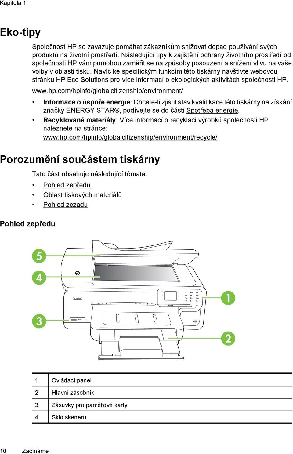 Navíc ke specifickým funkcím této tiskárny navštivte webovou stránku HP Eco Solutions pro více informací o ekologických aktivitách společnosti HP. www.hp.