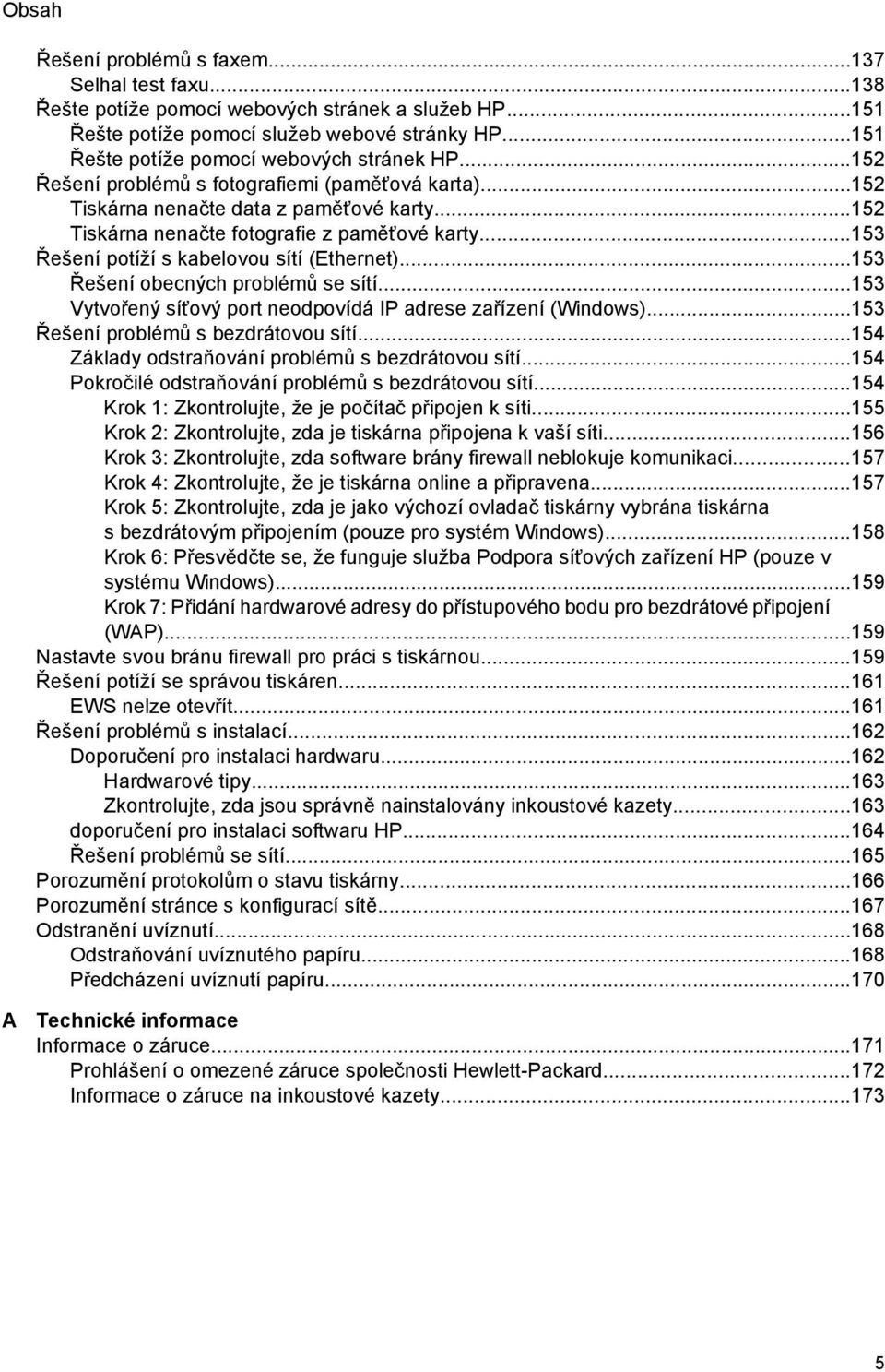 ..153 Řešení potíží s kabelovou sítí (Ethernet)...153 Řešení obecných problémů se sítí...153 Vytvořený síťový port neodpovídá IP adrese zařízení (Windows)...153 Řešení problémů s bezdrátovou sítí.