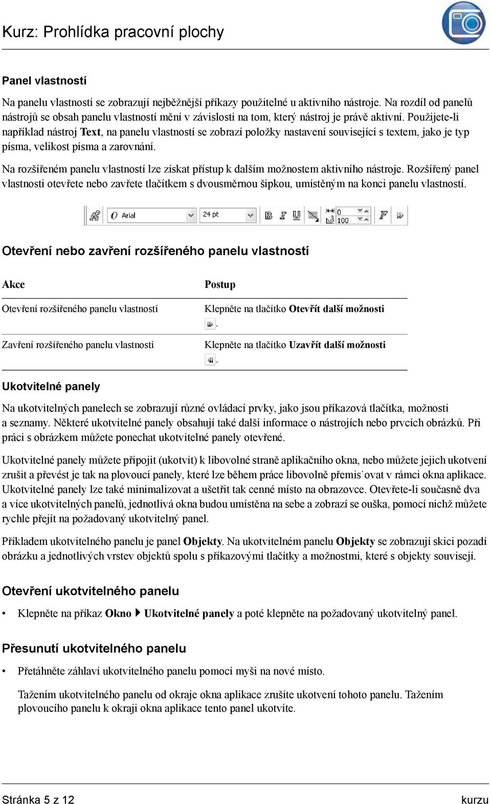 Použijete-li například nástroj Text, na panelu vlastností se zobrazí položky nastavení související s textem, jako je typ písma, velikost písma a zarovnání.