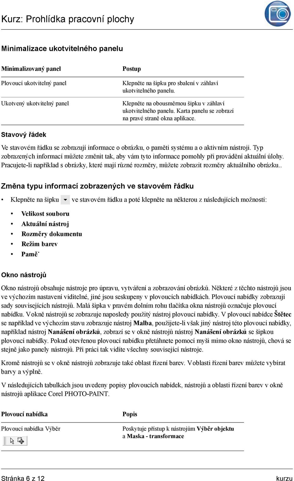 Stavový řádek Ve stavovém řádku se zobrazují informace o obrázku, o paměti systému a o aktivním nástroji.