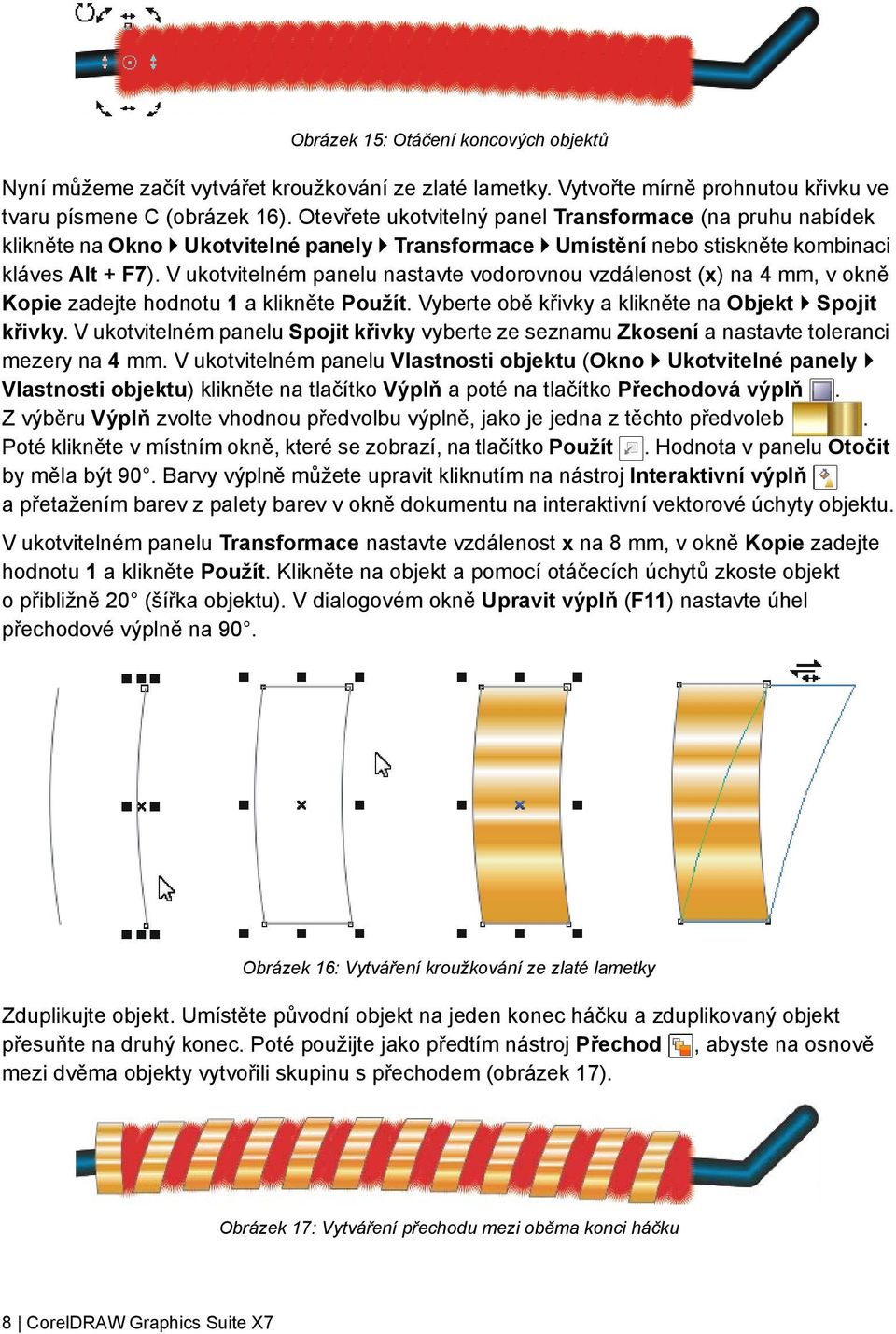 V ukotvitelném panelu nastavte vodorovnou vzdálenost (x) na 4 mm, v okně Kopie zadejte hodnotu 1 a klikněte Použít. Vyberte obě křivky a klikněte na Objekt Spojit křivky.