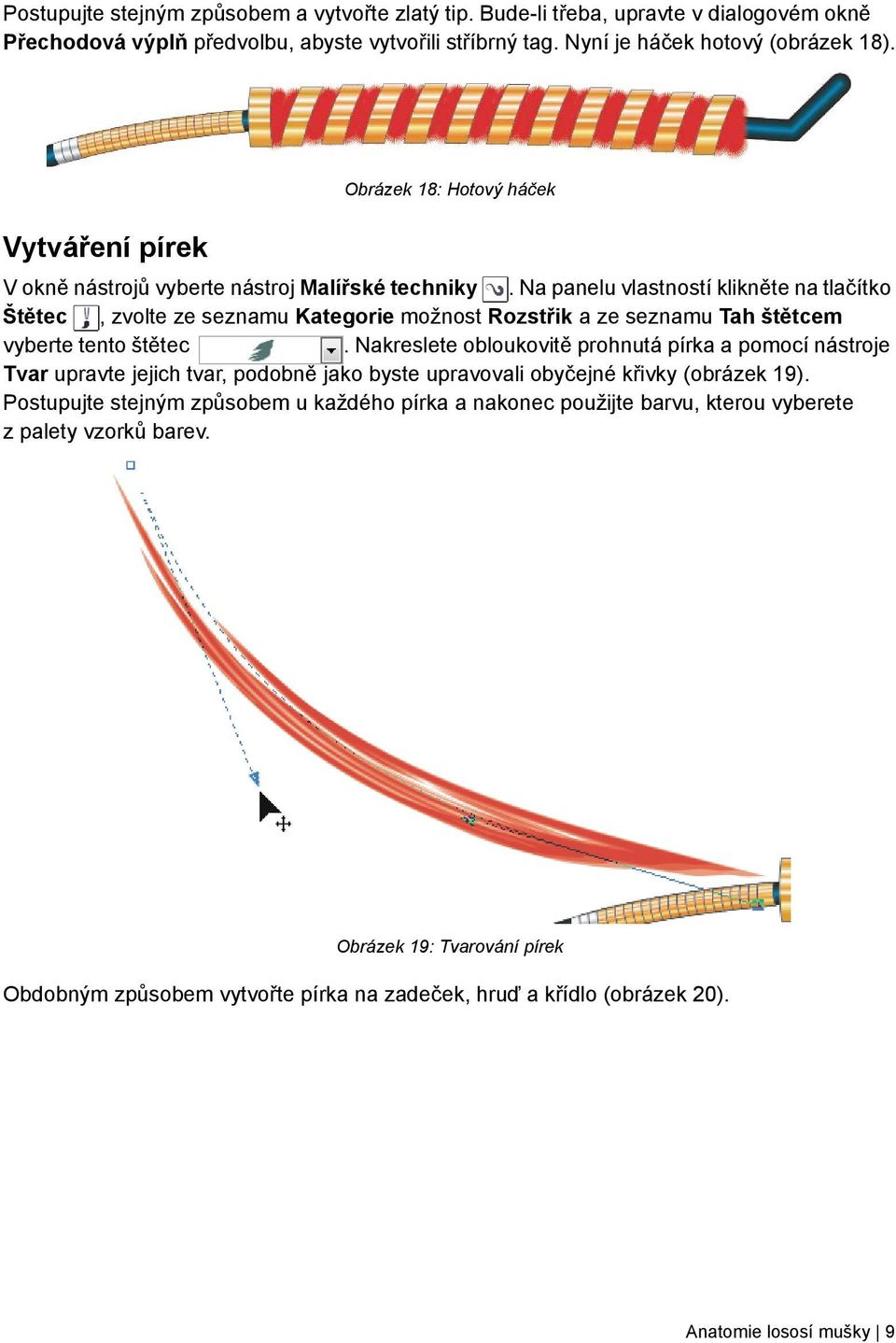 Na panelu vlastností klikněte na tlačítko Štětec, zvolte ze seznamu Kategorie možnost Rozstřik a ze seznamu Tah štětcem vyberte tento štětec.