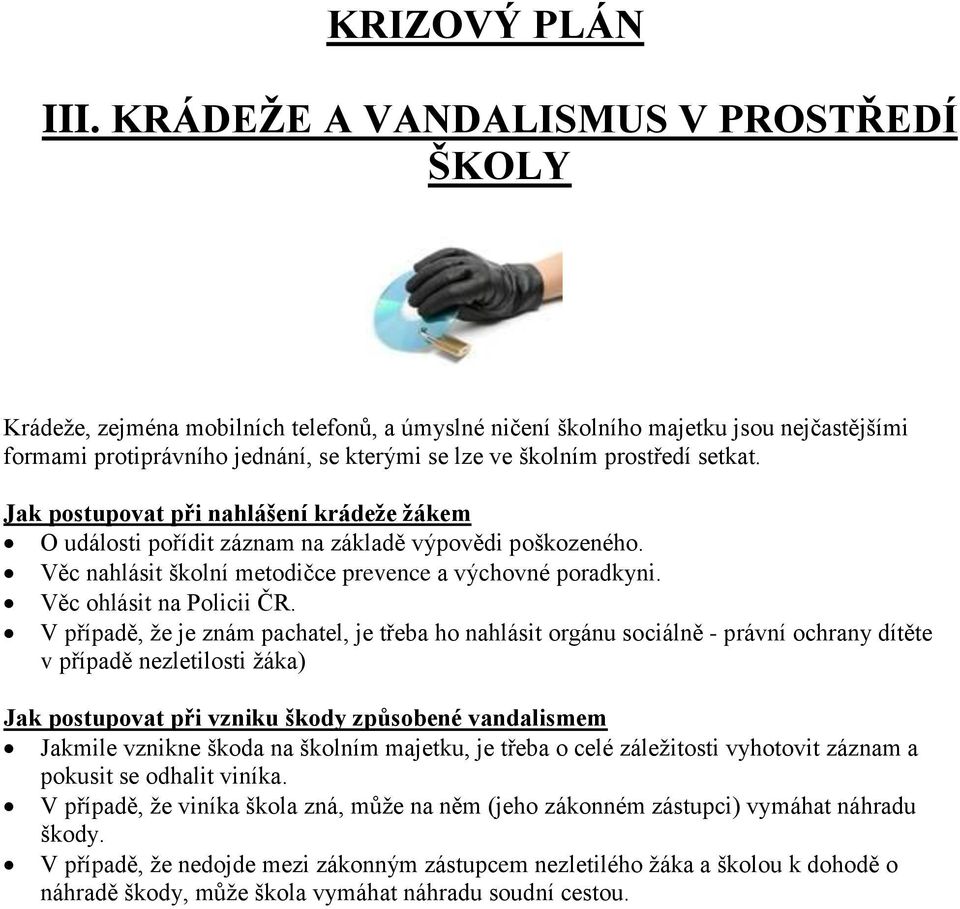 setkat. Jak postupovat při nahlášení krádeže žákem O události pořídit záznam na základě výpovědi poškozeného. Věc nahlásit školní metodičce prevence a výchovné poradkyni. Věc ohlásit na Policii ČR.