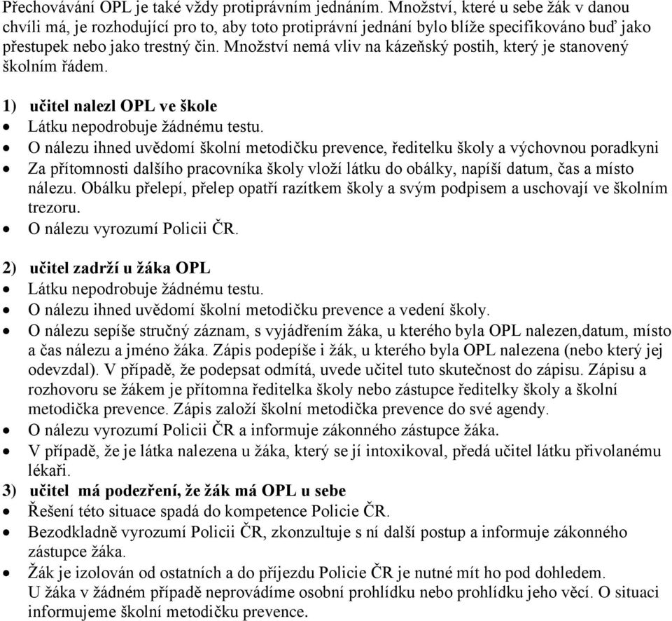 Množství nemá vliv na kázeňský postih, který je stanovený školním řádem. 1) učitel nalezl OPL ve škole Látku nepodrobuje žádnému testu.