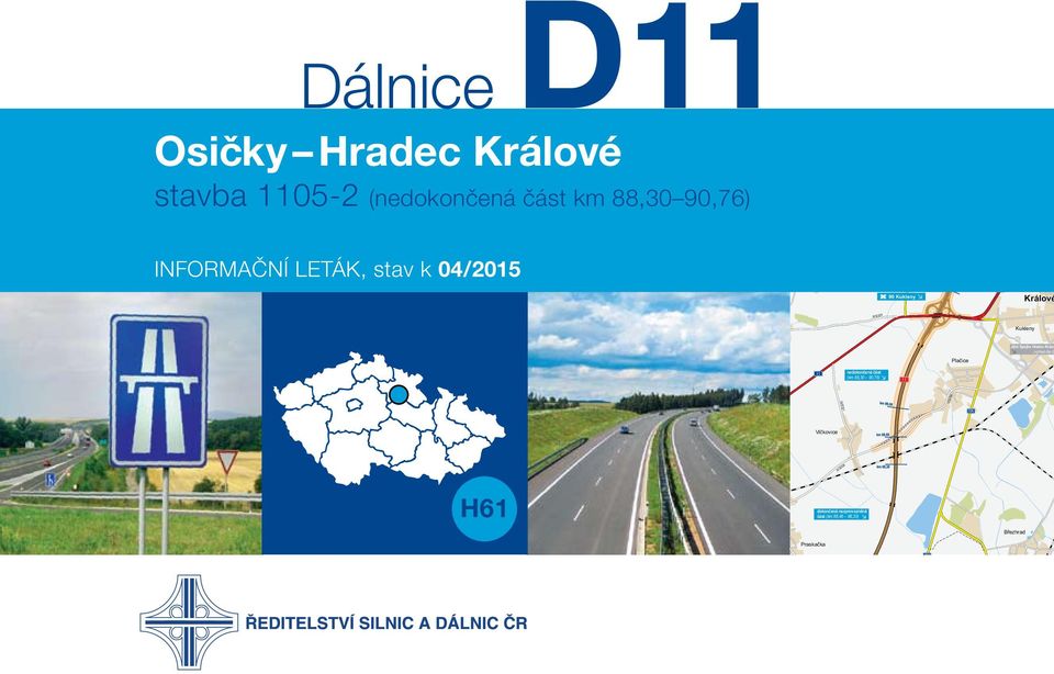 dle Ú nedokonèená èást (km 88,30 90,76) III/32 326 III/32327 Vlèkovice Urbanice III/32326 H61 Praskaèka dokonèená nezprovoznìná èást (km 86,46