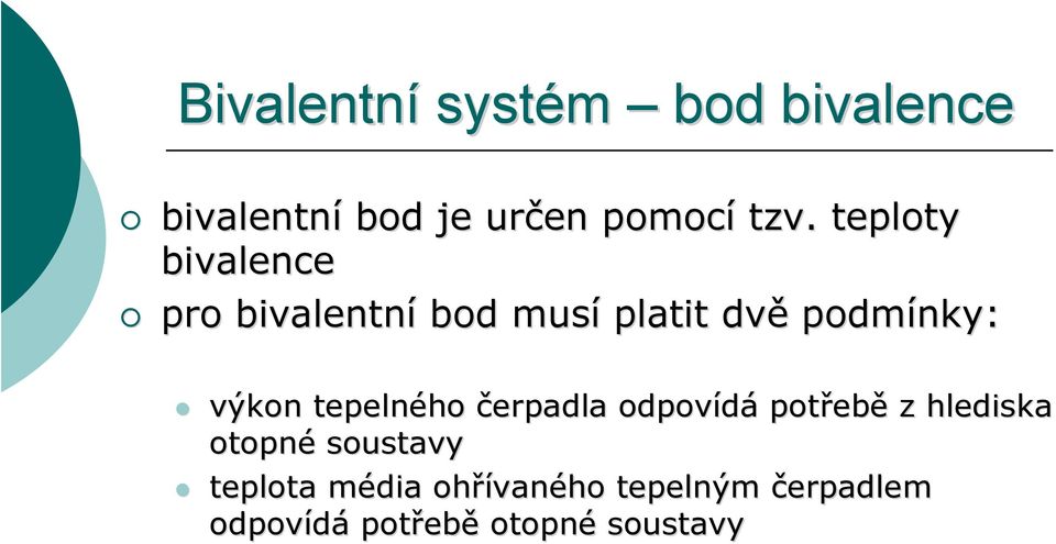 tepelného čerpadla odpovídá potřeb ebě z hlediska otopné soustavy