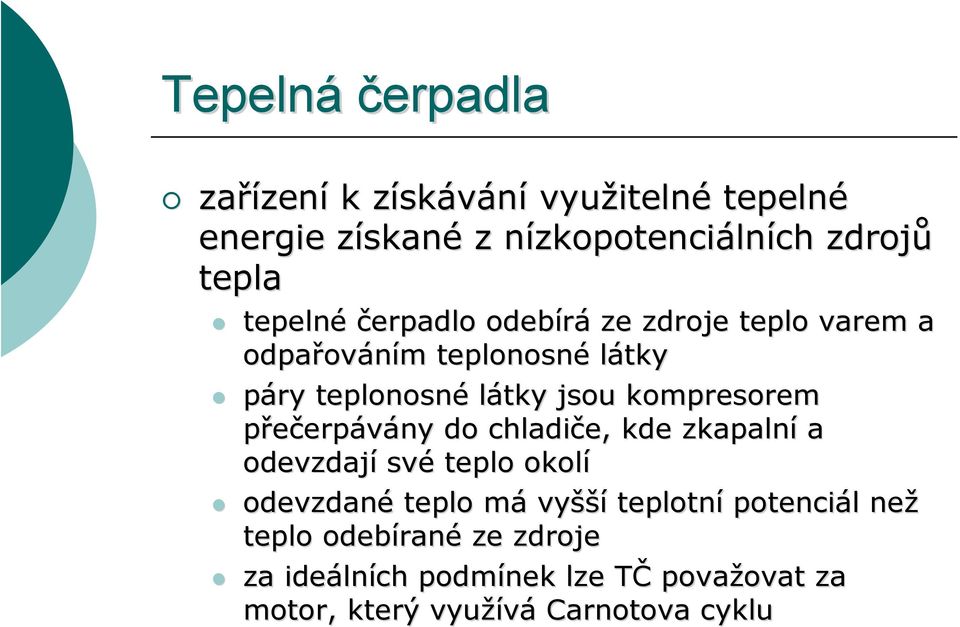 kompresorem přečerpávány do chladiče, kde zkapalní a odevzdají své teplo okolí odevzdané teplo mám vyšší teplotní