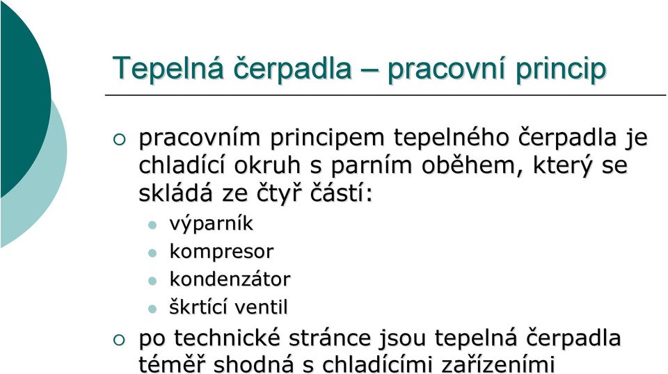 čtyř částí: výparník kompresor kondenzátor škrtící ventil po