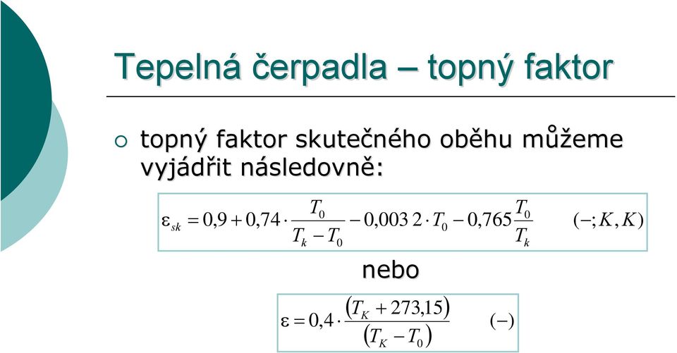 sledovně: ε sk T0 T0 = 0,9 + 0,74 0,003 2 T0 0,765