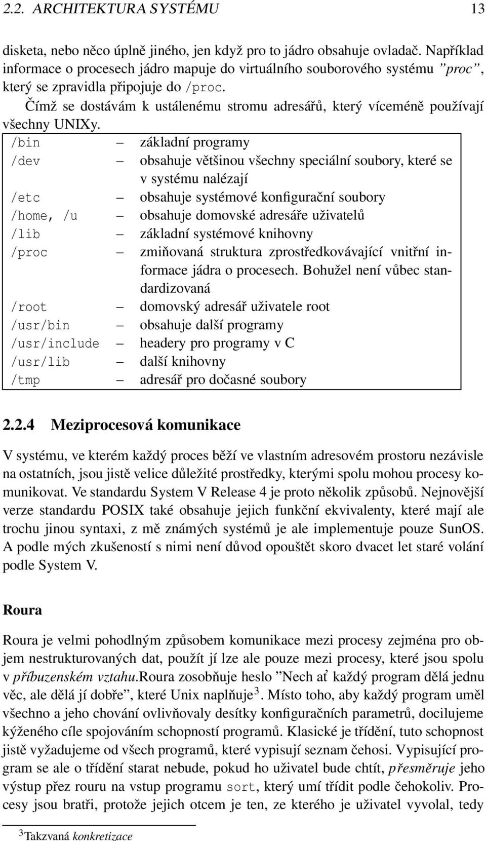 Čímž se dostávám k ustálenému stromu adresářů, který víceméně používají všechny UNIXy.