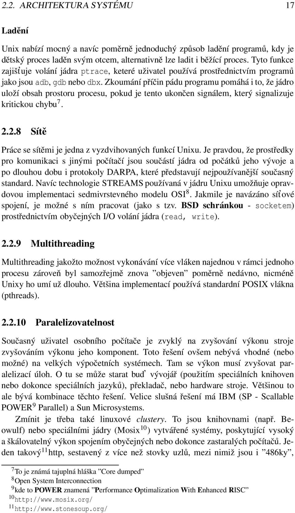 Zkoumání příčin pádu programu pomáhá i to, že jádro uloží obsah prostoru procesu, pokud je tento ukončen signálem, který signalizuje kritickou chybu 7. 2.