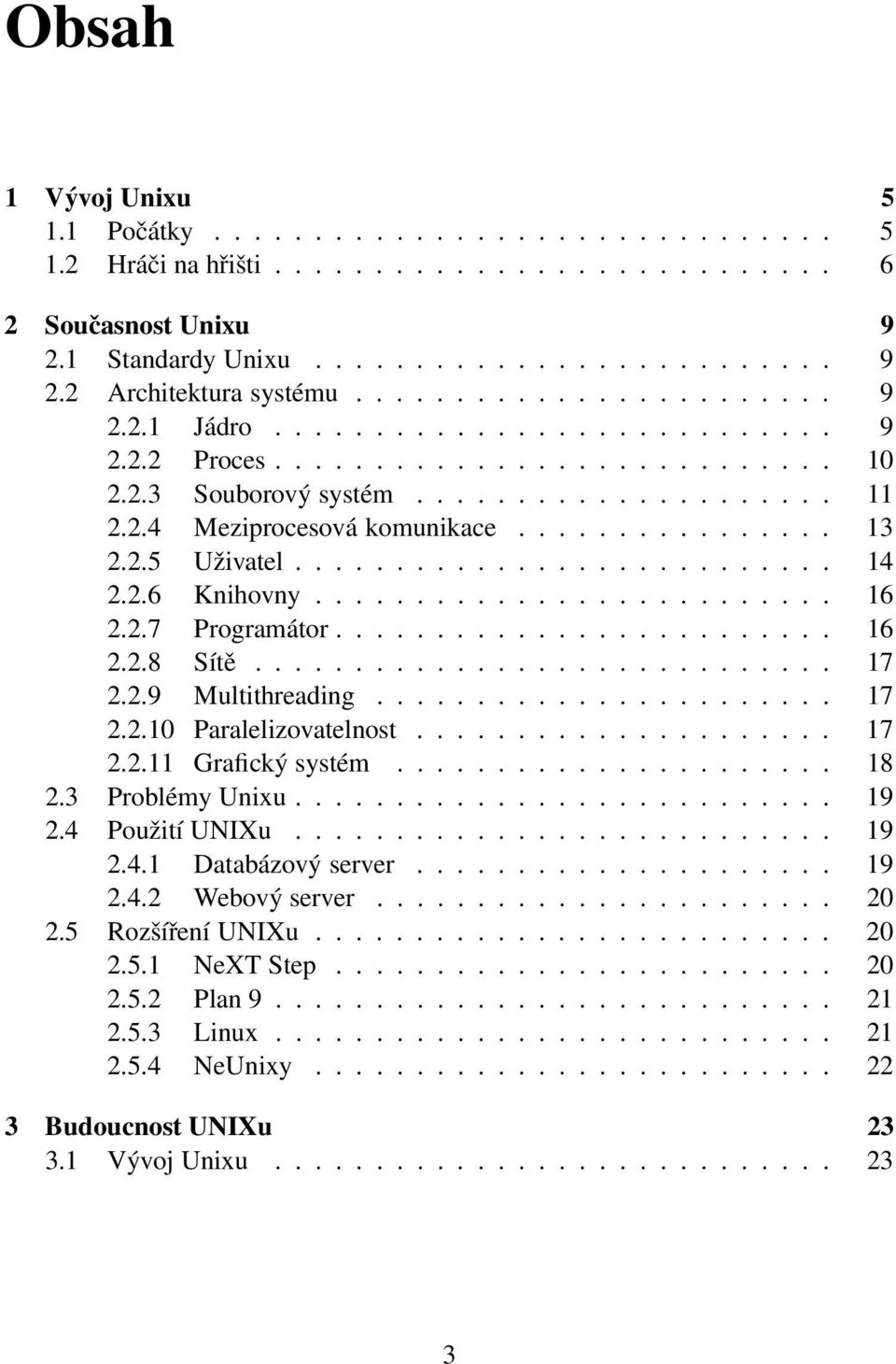 2.5 Uživatel........................... 14 2.2.6 Knihovny.......................... 16 2.2.7 Programátor......................... 16 2.2.8 Sítě............................. 17 2.2.9 Multithreading.