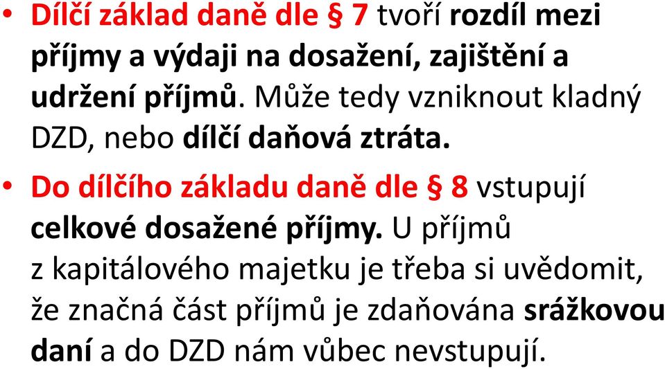 Do dílčího základu daně dle 8 vstupují celkové dosažené příjmy.