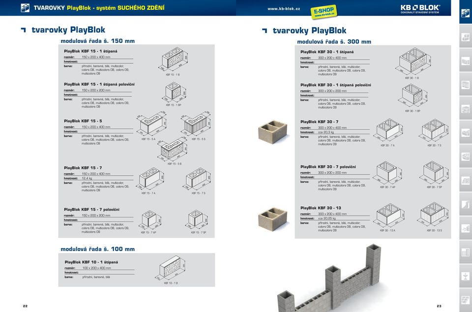 BP x x mm KBF 30-1 BP PlayBlok KBF 15-5 PlayBlok KBF 30-7 150 x x mm KBF 15-5 A KBF 15-5 S x x mm cca 20,3 kg KBF 30-7 A KBF 30-7 S PlayBlok KBF 15-7 KBF 15-5 B PlayBlok KBF 30-7 poloviční