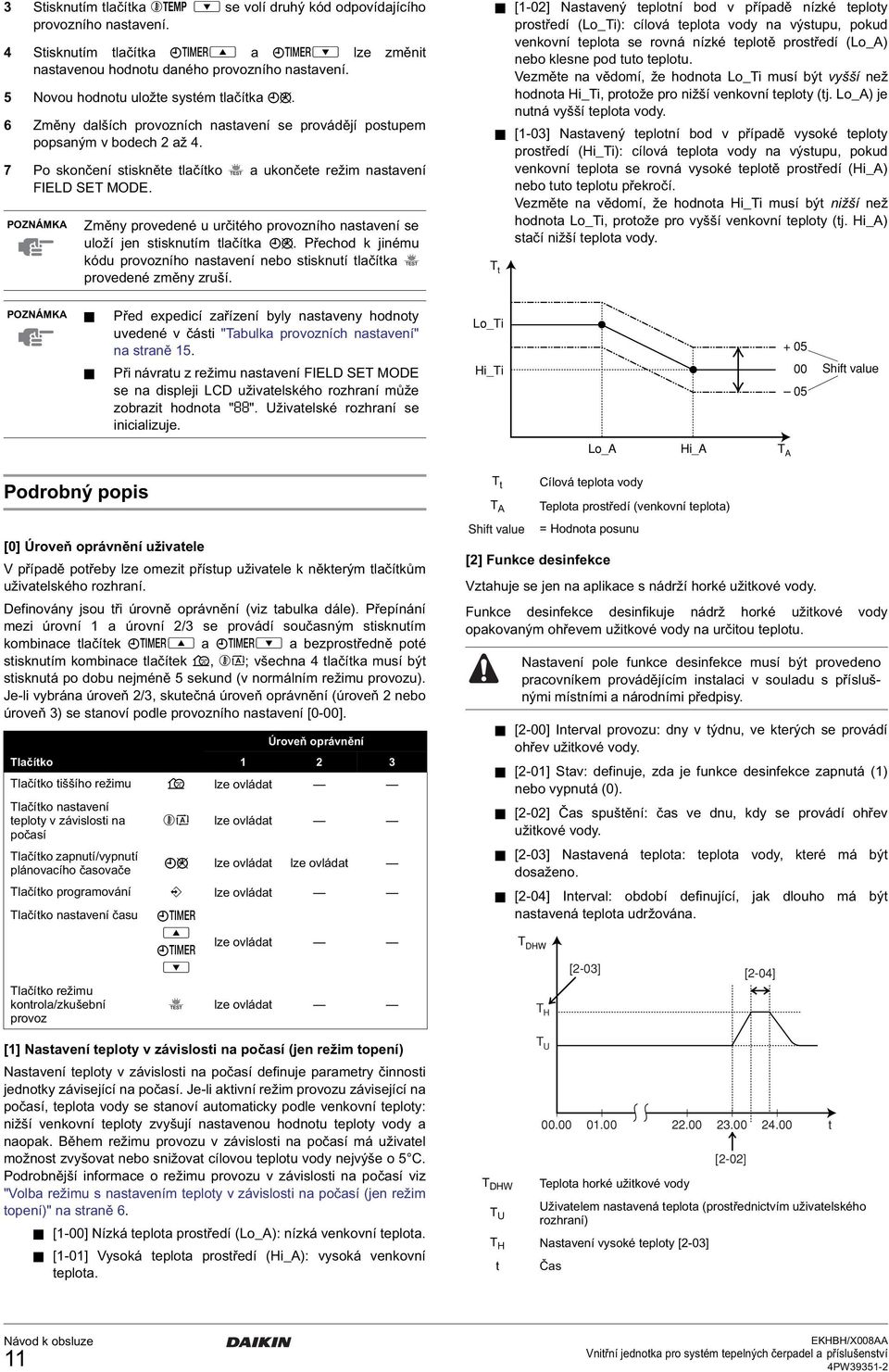 7 Po skončení stiskněte tlačítko z a ukončete režim nastavení FIELD SET MODE. Změny provedené u určitého provozního nastavení se uloží jen stisknutím tlačítka pr.