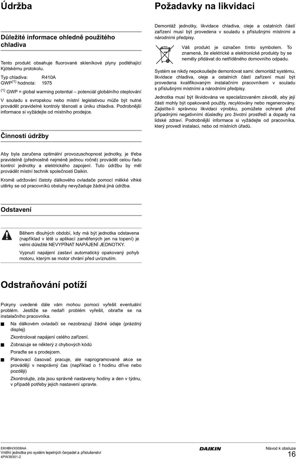 těsnosti a úniku chladiva. Podrobnější informace si vyžádejte od místního prodejce.