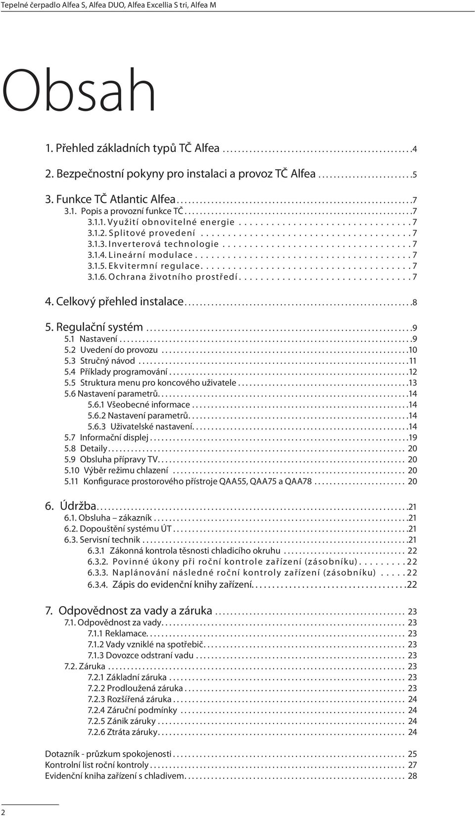 ............................... 7 3.1.2. Splitové provedení....................................... 7 3.1.3. Inverterová technologie................................... 7 3.1.4. Lineární modulace........................................ 7 3.1.5.