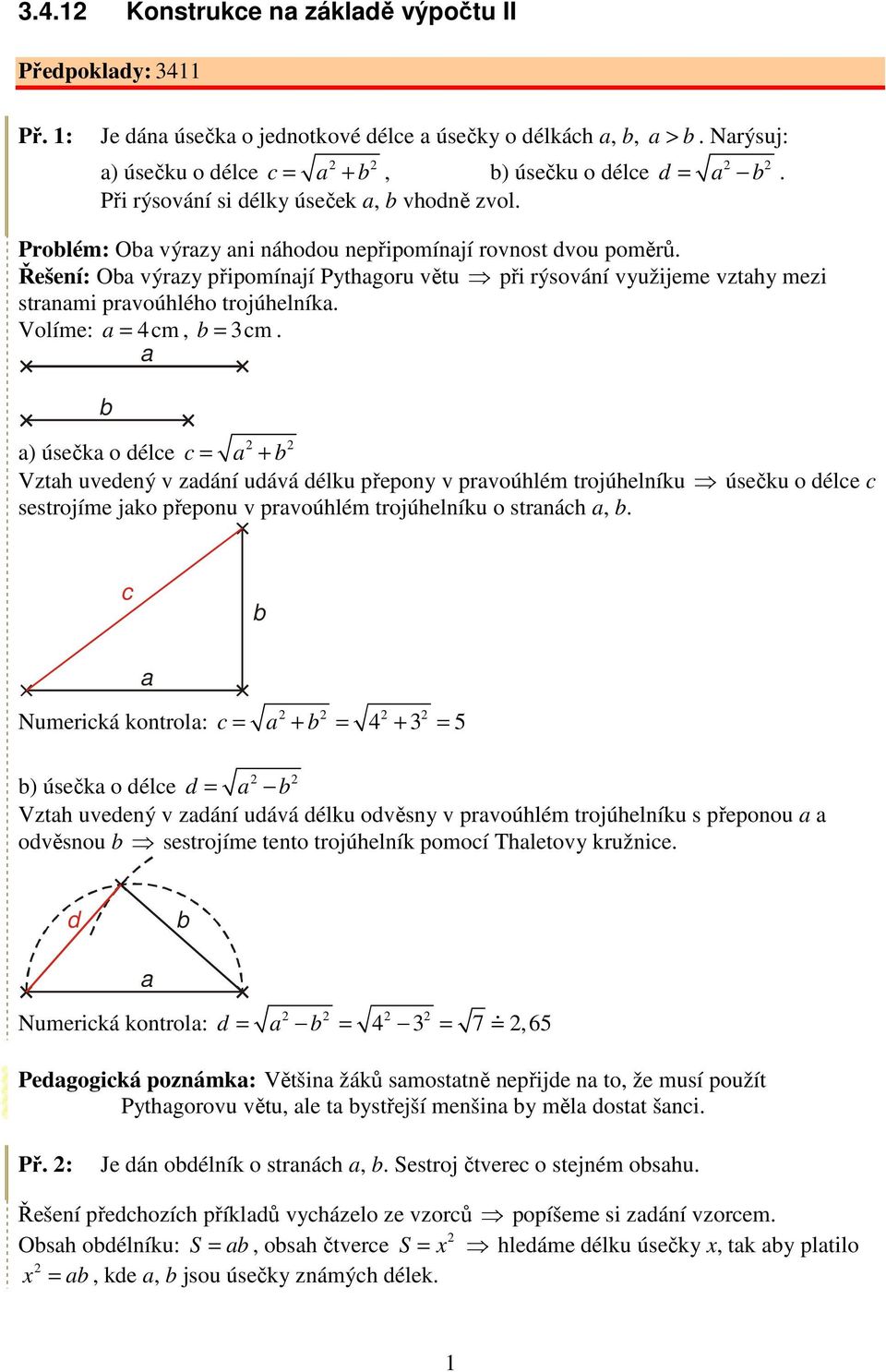 ) úsčk o él = + Vzth uvný v zání uává élku přpony v prvoúhlém trojúhlníku úsčku o él sstrojím jko přponu v prvoúhlém trojúhlníku o strnáh,.