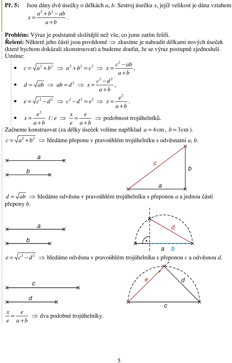 Umím: = + + = =, + = = =, + = = = +. = / : + = poonost trojúhlníků. + Zčnm konstruovt (z élky úsčk volím npříkl = 4m, = 3m ).