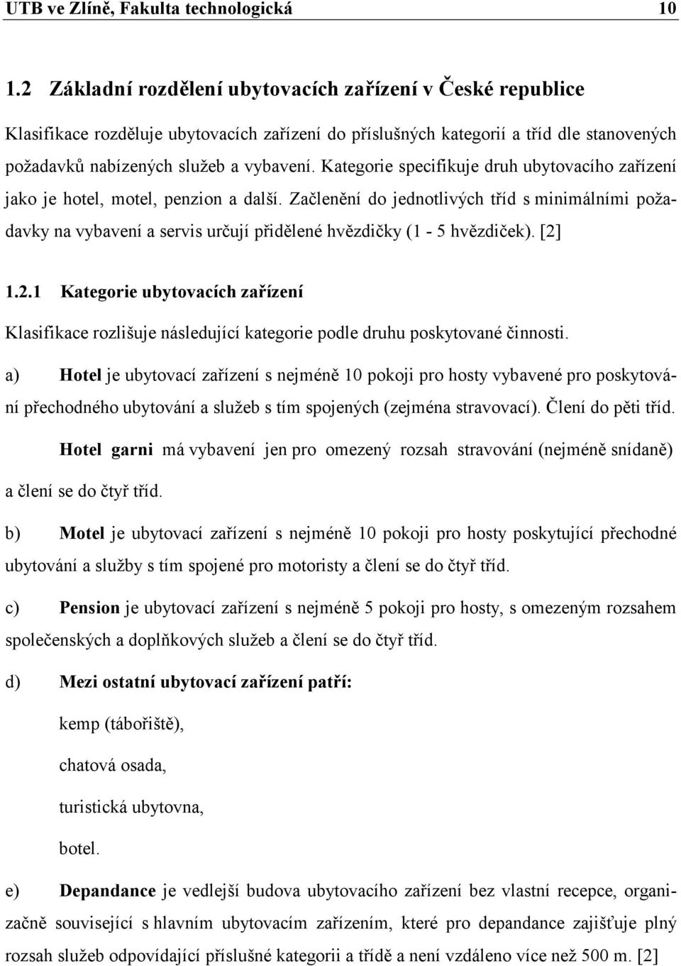 Kategorie specifikuje druh ubytovacího zařízení jako je hotel, motel, penzion a další.