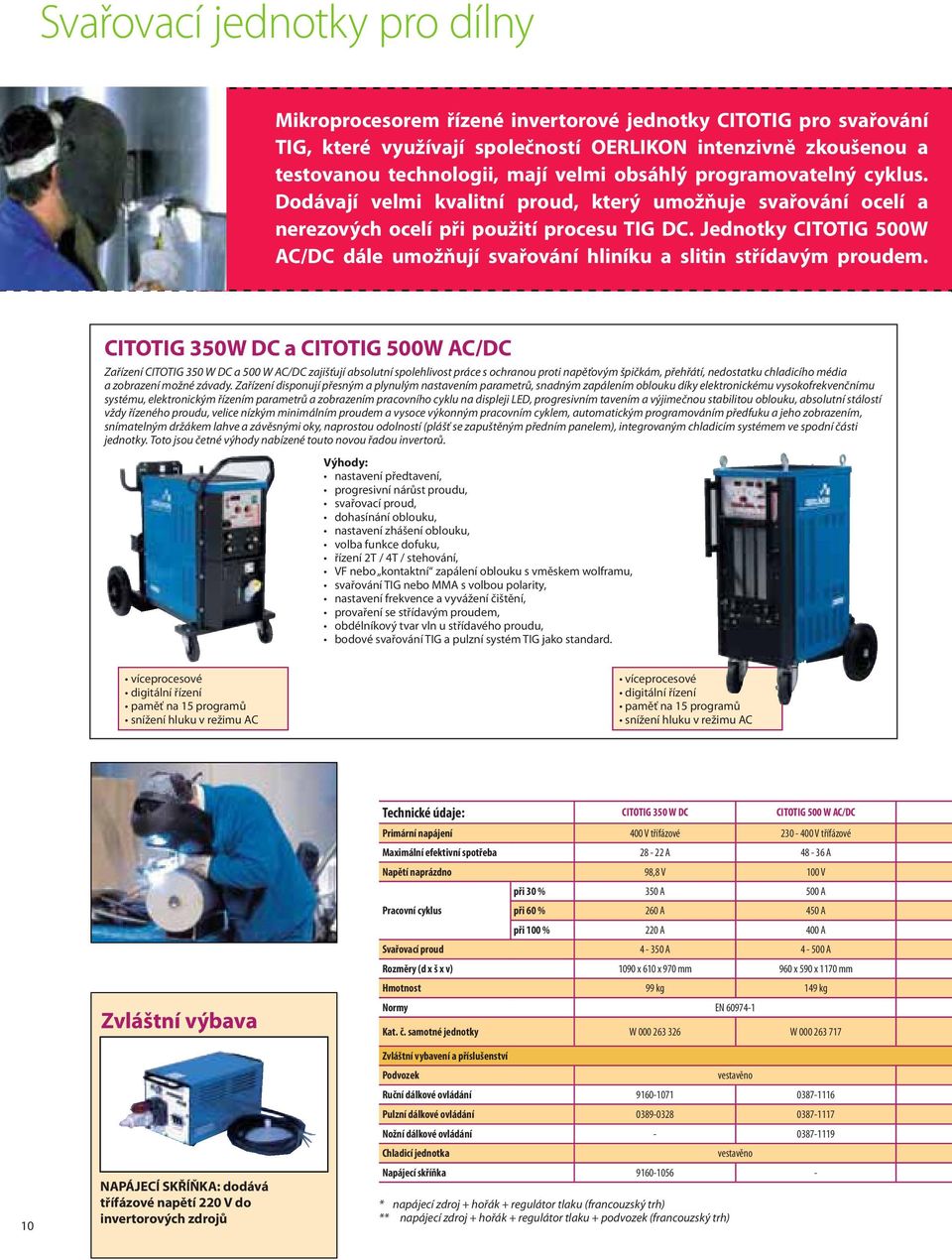 Jednotky CITOTIG 00W AC/DC dále umožňují svařování hliníku a slitin střídavým proudem.