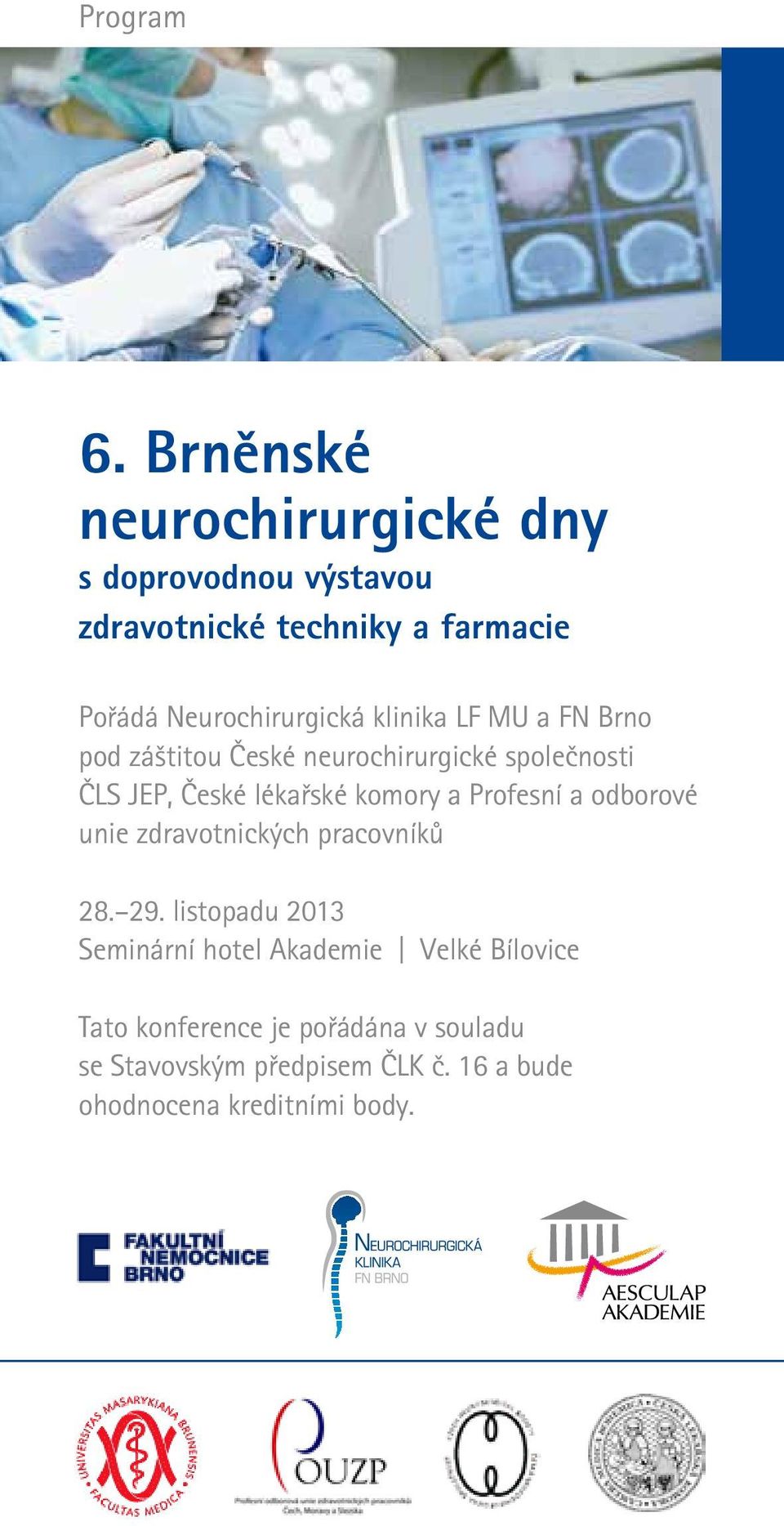 klinika LF MU a FN Brno pod záštitou České neurochirurgické společnosti ČLS JEP, České lékařské komory a