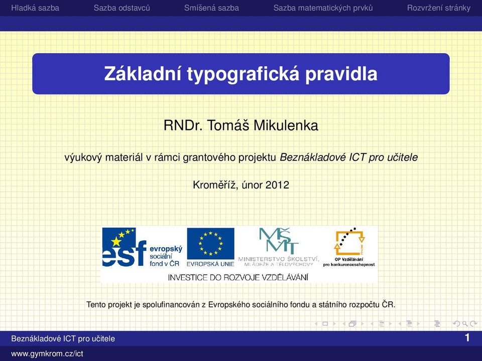 Beznákladové ICT pro učitele Kroměříž, únor 2012 Tento projekt je