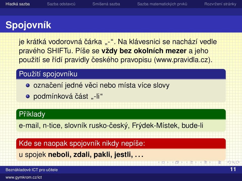 Použití spojovníku Příklady označení jedné věci nebo místa více slovy podmínková část -li e-mail, n-tice,