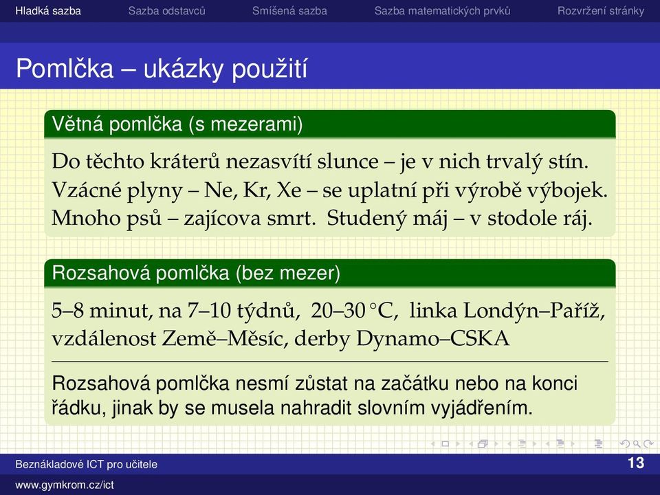 Rozsahová pomlčka (bez mezer) 5 8 minut, na 7 10 týdnů, 20 30 C, linka Londýn Paříˇz, vzdálenost Země Měsíc, derby