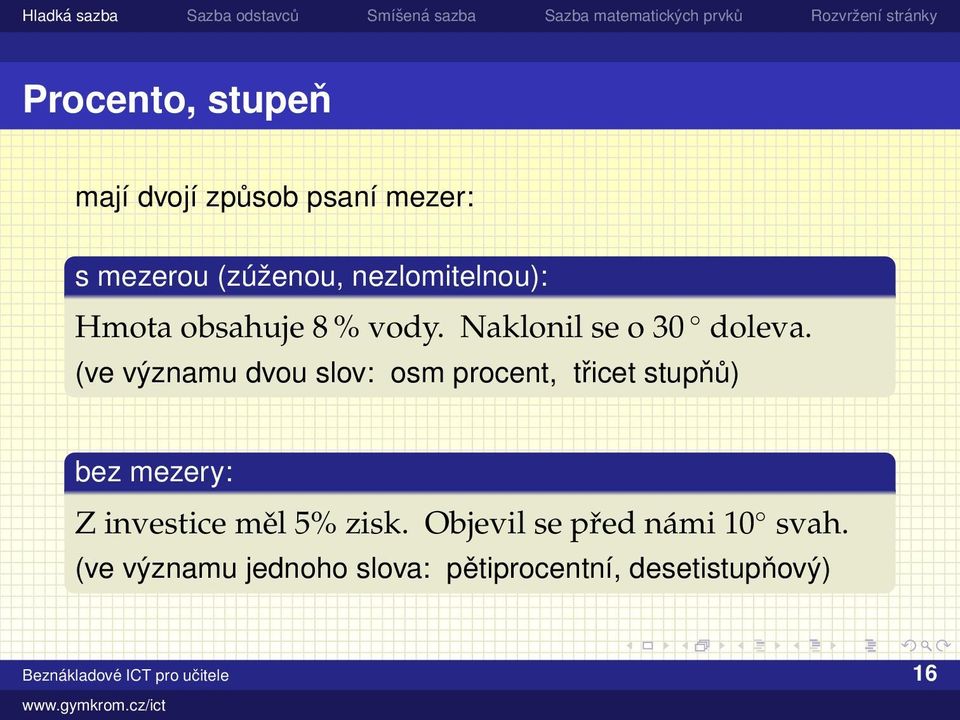 (ve významu dvou slov: osm procent, třicet stupňů) bez mezery: Z investice měl 5%