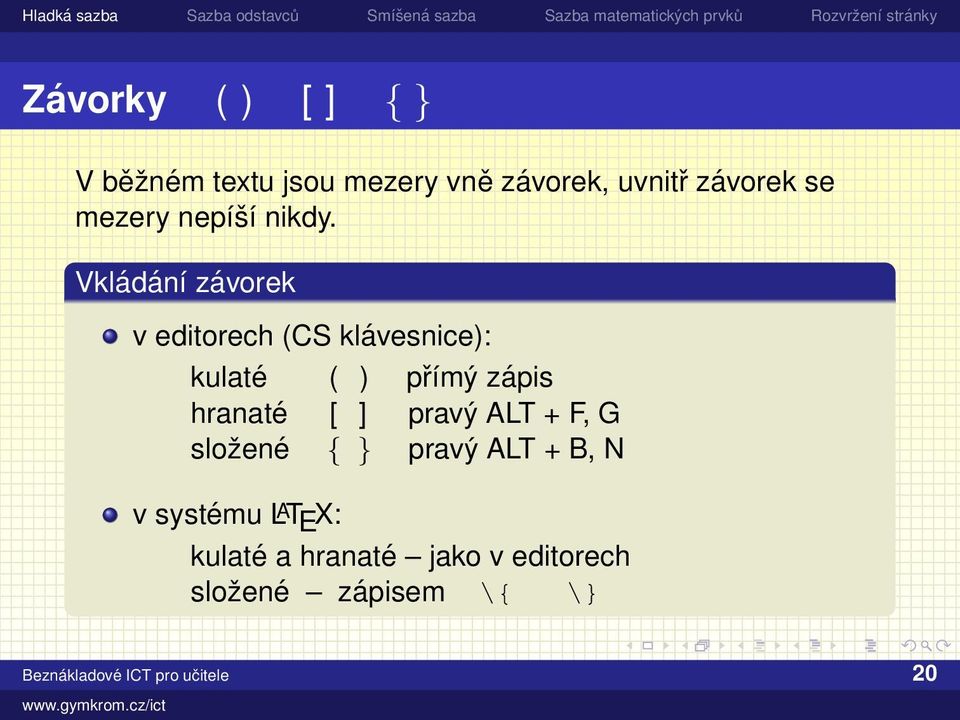 Vkládání závorek v editorech (CS klávesnice): kulaté ( ) přímý zápis hranaté [ ]