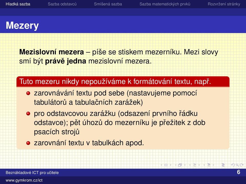 zarovnávání textu pod sebe (nastavujeme pomocí tabulátorů a tabulačních zarážek) pro odstavcovou zarážku