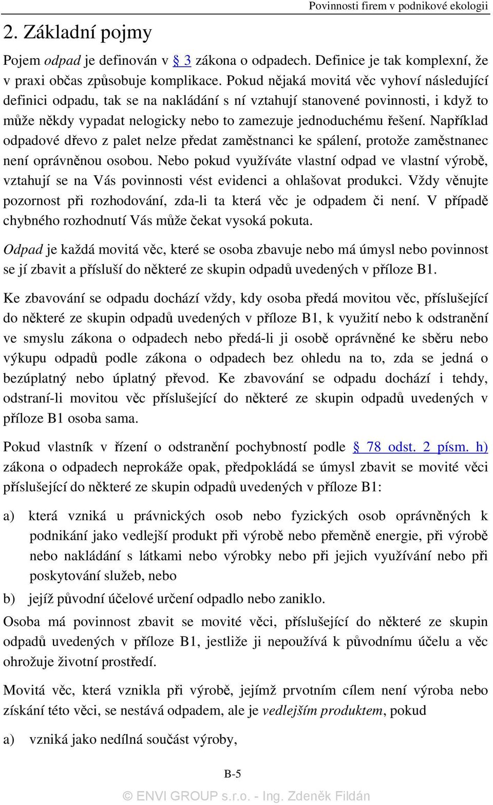 Například odpadové dřevo z palet nelze předat zaměstnanci ke spálení, protože zaměstnanec není oprávněnou osobou.