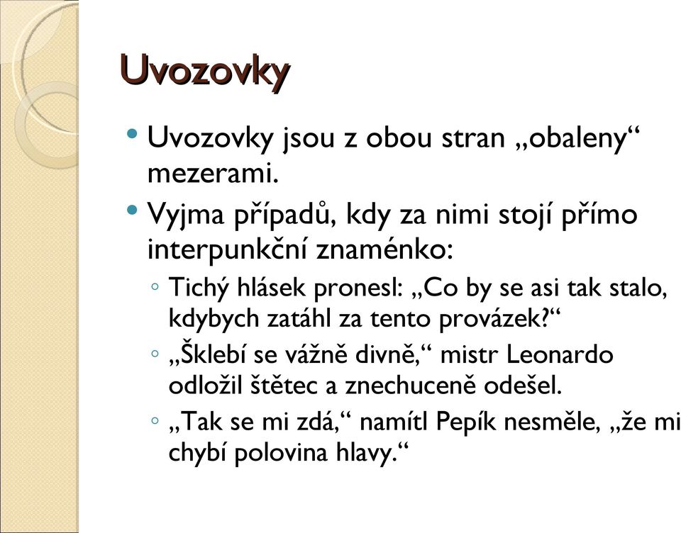 Co by se asi tak stalo, kdybych zatáhl za tento provázek?