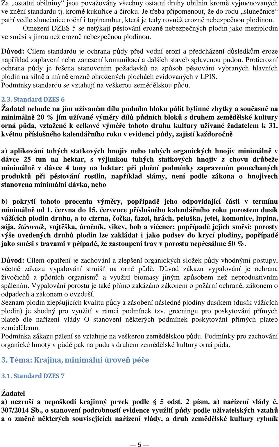 Omezení DZES 5 se netýkají pěstování erozně nebezpečných plodin jako meziplodin ve směsi s jinou než erozně nebezpečnou plodinou.