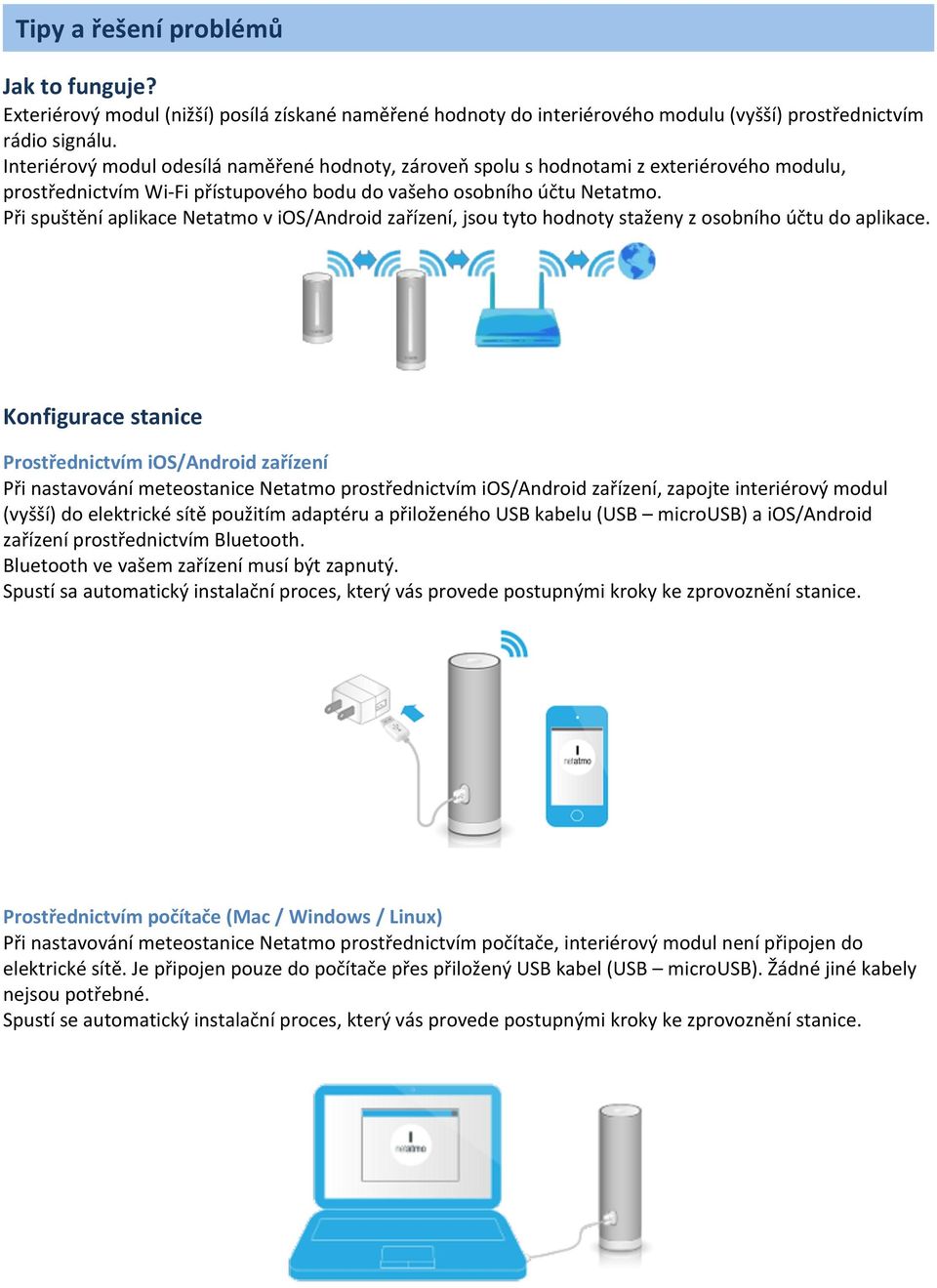 Při spuštění aplikace Netatmo v ios/android zařízení, jsou tyto hodnoty staženy z osobního účtu do aplikace.