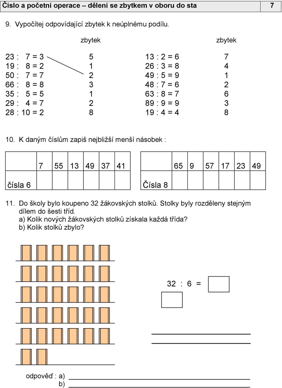 : 8 = 7 89 : 9 = 9 19 : 4 = 4 7 4 1 2 6 3 8 10. K daným číslům zapiš nejbližší menší násobek : 7 čísla 6 55 13 49 37 41 65 9 57 17 23 49 Čísla 8 11.