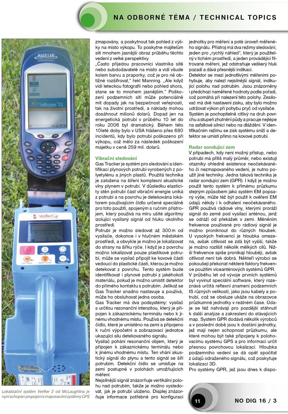 Často přijedou pracovníci vlastníka sítě nebo subdodavatelé na místo a vidí všude kolem barvu a praporky, což je pro ně obtížné rozšifrovat, řekl Manning.
