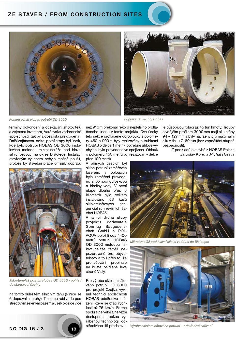Instalaci otevřeným výkopem nebylo možné použít, protože by stavební práce omezily dopravu než 910 m překonal rekord nejdelšího protlačeného úseku v tomto projektu.